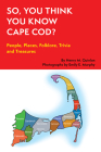 So, You Think You Know Cape Cod?: People, Places, Folklore, Trivia and Treasures By Henry M. Quinlan, Murphy Emily M. (Photographer) Cover Image