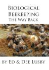 Biological Beekeeping: The Way Back By Dee Lusby, Ed Lusby Cover Image