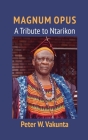 Magnum Opus: A Tribute to Ntarikon By Peter W. Vakunta Cover Image