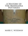 A History of The Moingona Potteries By Mark C. Wiseman Cover Image