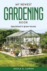 My Newest Gardening Book: Specialized in green-houses By Kayla G Lupoh Cover Image