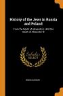 History of the Jews in Russia and Poland: From the Death of Alexander I, Until the Death of Alexander III By Simon Dubnow Cover Image