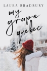 My Grape Québec By Laura Bradbury Cover Image