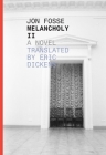 Melancholy II (Norwegian Literature) By Jon Fosse, Eric Dickens (Translator) Cover Image