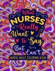 Nurse Adult Coloring Book: A Relatable & Snarky Nurse Swear Word Coloring Book for Relaxation - Funny Nurse Gifts for Women, Men & Retirement. By Veronica D. Press Cover Image