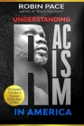 Understanding Racism in America: The Unspoken Truth About a Persistent Divide in Black and White By Robin Pace Cover Image