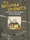 The Deranged Stalker's Journal to Pop Culture Shock Therapy Cover Image