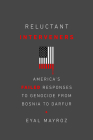 Reluctant Interveners: America's Failed Responses to Genocide from Bosnia to Darfur (Genocide, Political Violence, Human Rights ) By Eyal Mayroz Cover Image