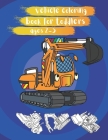 Vehicle coloring book for toddlers ages 2-5: Construction Vehicles Colouring Book Diggers, Dumpers, maxer truck, Cranes and Trucks for Children, kids By Vehicle Truc Cover Image