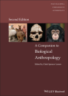 A Companion to Biological Anthropology (Wiley Blackwell Companions to Anthropology) By Clark Spencer Larsen Cover Image