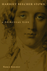 Harriet Beecher Stowe: A Spiritual Life (Library of Religious Biography) Cover Image