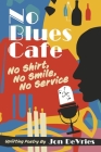 No Blues Cafe: No Shirt, No Smile, No Service, Uplifting Poetry By Jon DeVries By Jon DeVries Cover Image