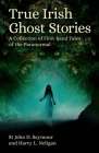 True Irish Ghost Stories: A Collection of First-Hand Tales of the Paranormal Cover Image