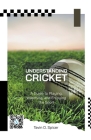 Understanding Cricket: A Guide to Playing, Watching, and Enjoying the Sport By Tavin D. Spicer Cover Image