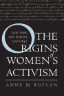 The Origins of Women's Activism: New York and Boston, 1797-1840 Cover Image
