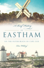 A Brief History of Eastham: On the Outer Beach of Cape Cod By Don Wilding Cover Image