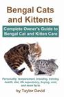 Bengal Cats and Kittens: Complete Owner's Guide to Bengal Cat and Kitten Care: Personality, temperament, breeding, training, health, diet, life Cover Image
