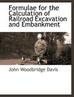 Formulae for the Calculation of Railroad Excavation and Embankment By John Woodbridge Davis Cover Image