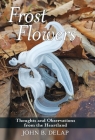 Frost Flowers: Thoughts and Observations from the Heartland By John B. Delap Cover Image