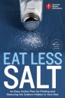 American Heart Association Eat Less Salt: An Easy Action Plan for Finding and Reducing the Sodium Hidden in Your Diet Cover Image