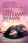 I AM a Brilliant Woman Volume Three: Stories of women who have taken off their masks to reveal their true selves Cover Image