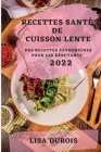 Recettes Santé de Cuisson Lente 2022: Des Recettes Savoureuses Pour Les Débutants By Lisa DuBois Cover Image
