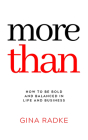 More Than: How to Be Bold and Balanced in Life and Business By Gina Radke Cover Image