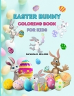 Easter Bunny Coloring Book for Kids: Easter Eggs, Rabbits & Flowers, 50 Coloring Pages Cover Image