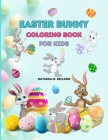 Easter Bunny Coloring Book for Kids: Easter Eggs, Rabbits & Flowers, 50 Coloring Pages By Natasha M. Kellogg Cover Image