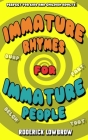 Immature Rhymes for Immature People By Roderick Lowbrow Cover Image