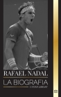 Rafael Nadal: La biografía del mejor tenista profesional español By United Library Cover Image