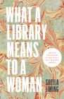 What a Library Means to a Woman: Edith Wharton and the Will to Collect Books  By Sheila Liming Cover Image