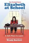 Elizabeth at School: A Safe Place to Learn By Wendy Bartlett, Wendy Bartlett (Illustrator) Cover Image