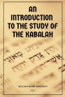 An Introduction to the Study of the Kabalah: Easy-to-Read Layout Cover Image