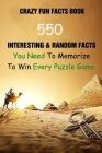 Crazy Fun Facts Book: 550 Interesting & Random Facts You Need To Memorize To Win Every Puzzle Game By Efstratios Efstratiou Cover Image