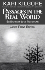 Passages in the Real World: Six Stories of Life's Transitions By Kari Kilgore Cover Image