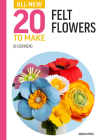 All-New Twenty to Make: Felt Flowers (All New 20 to Make) Cover Image