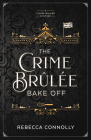 The Crime Brulee Bake Off: Volume 1 By Rebecca Connolly Cover Image