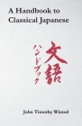 Handbook to Classical Japanese (Cornell East Asia) By John Timothy Wixted Cover Image