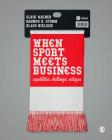 When Sport Meets Business: Capabilities, Challenges, Critiques Cover Image