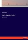 Life in Western India: Volume 1 By Anonymous Cover Image