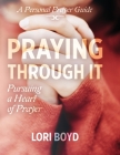 Praying Through It: Pursuing a Heart of Prayer Cover Image