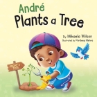 André Plants a Tree: A Children's Earth Day Book about Taking Care of Our Planet (Picture Books for Kids, Toddlers, Preschoolers, Kindergar Cover Image