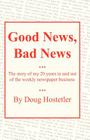 Good News, Bad News: The Story of My 20 Years in the Weekly Newspaper Business By Doug Hostetler Cover Image