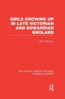 Girls Growing Up in Late Victorian and Edwardian England (Routledge Library Editions: Women's History) By Carol Dyhouse Cover Image