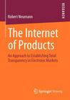 The Internet of Products: An Approach to Establishing Total Transparency in Electronic Markets By Robert Neumann Cover Image