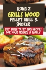 Using Z Grills Wood Pellet Grill & Smoker: Try These Tasty BBQ Recipes For Your Friends & Family: Bbq Cookbook Cover Image