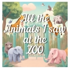 All the Animals I saw at the Zoo By Mel MC Cover Image