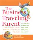 The Business Traveling Parent: How to Stay Close to Your Kids When You're Far Away Cover Image