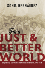 For a Just and Better World: Engendering Anarchism in the Mexican Borderlands, 1900-1938 By Sonia Hernandez Cover Image